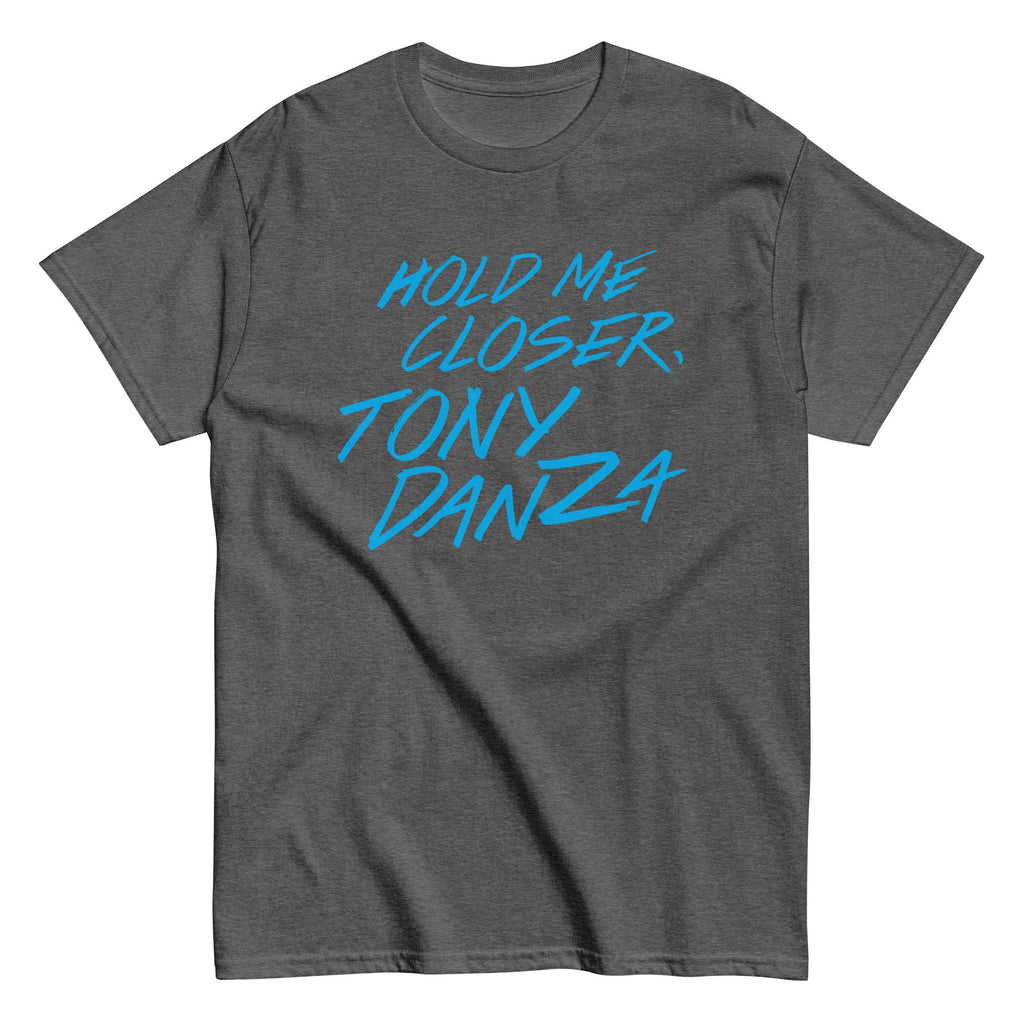 Hold Me Closer. Tony Danza Men's Classic Tee