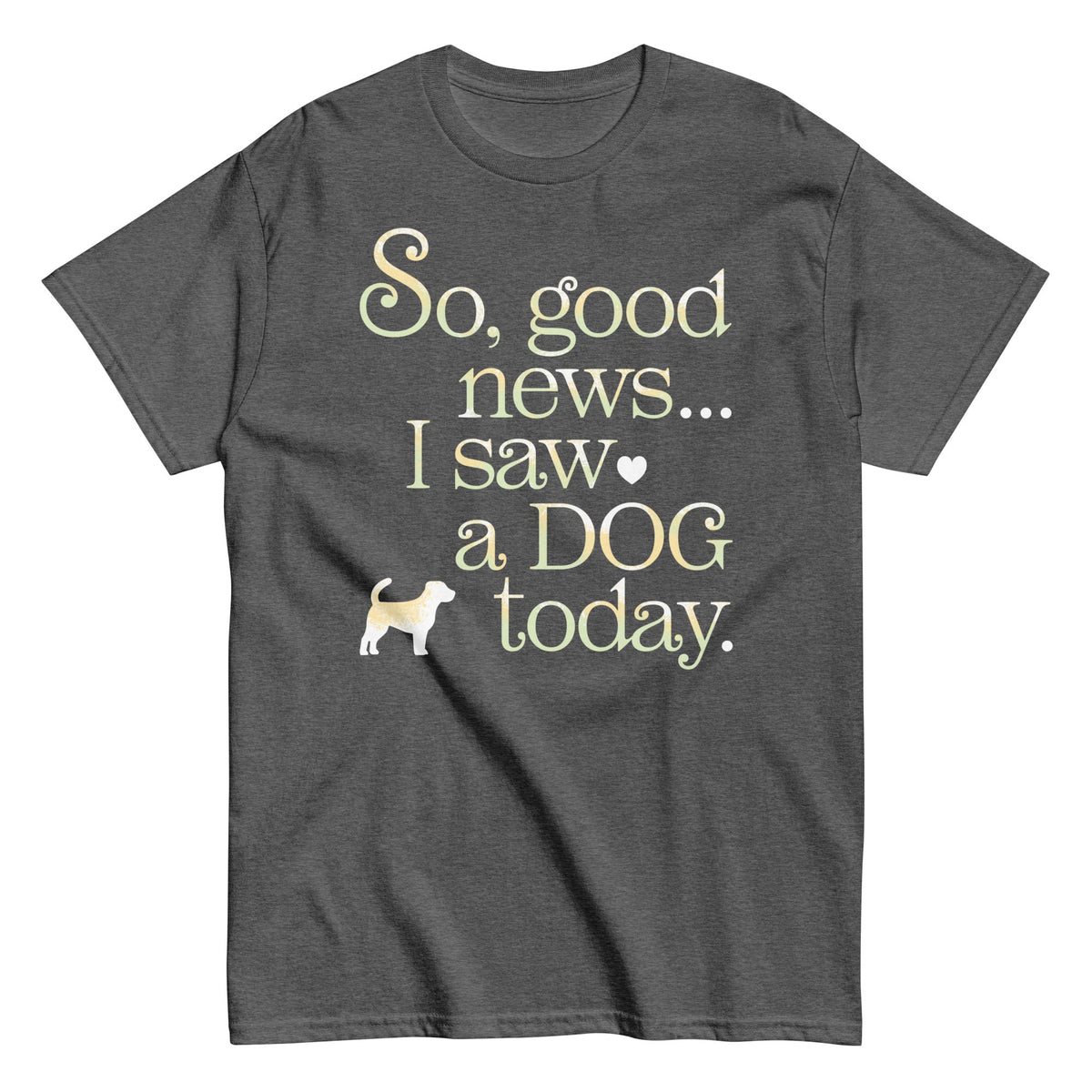 So Good News I Saw A Dog Today Men's Classic Tee
