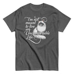 I'm Not Meant To Live An Uncomfortable Life Men's Classic Tee