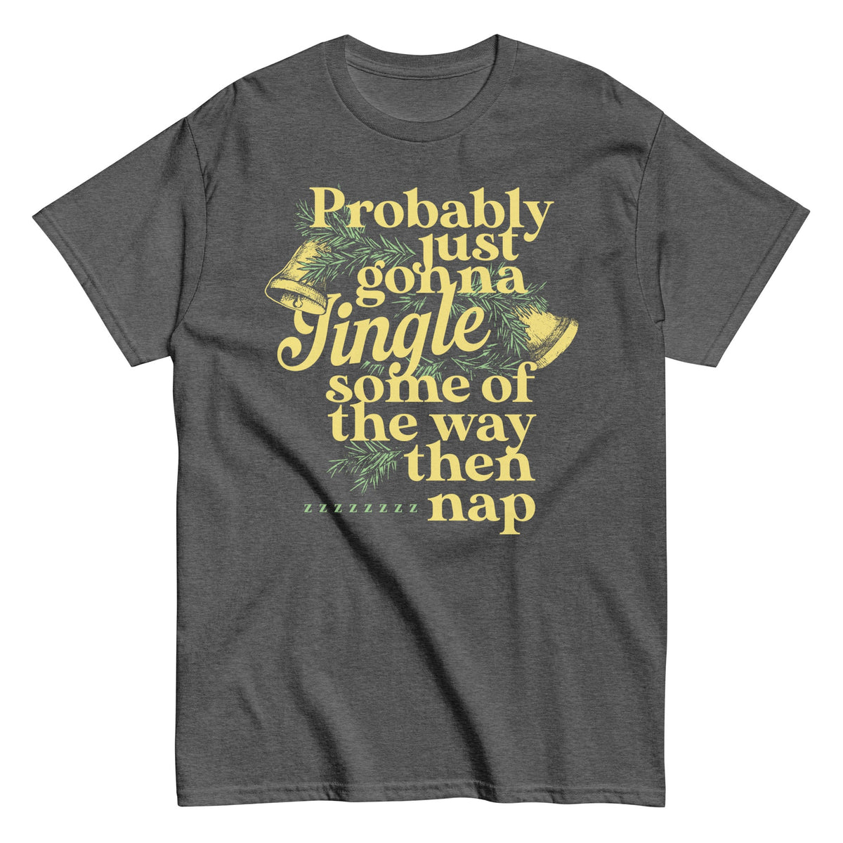Probably Just Gonna Jingle Some Of The Way Then Nap Men's Classic Tee