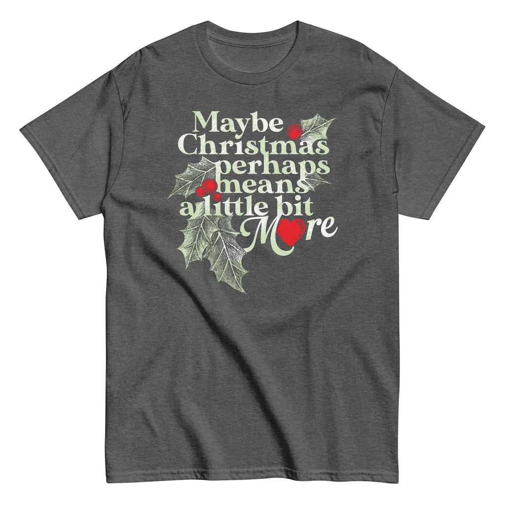 Maybe Christmas Perhaps Means A Little Bit More Men's Classic Tee