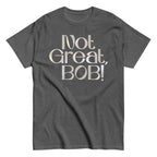 Not Great. Bob! Men's Classic Tee