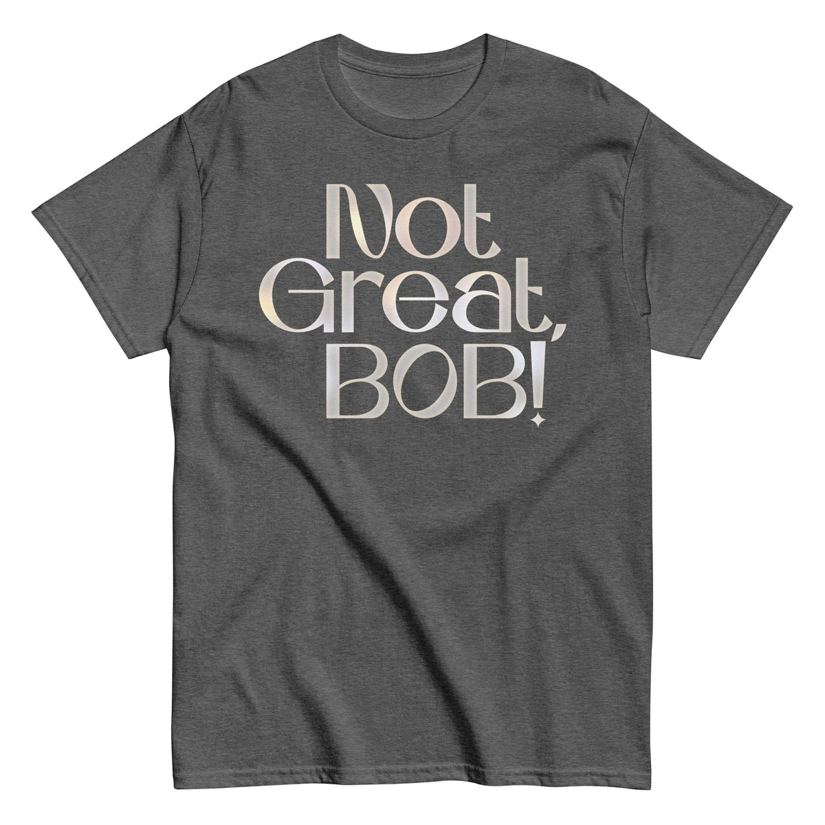 Not Great. Bob! Men's Classic Tee