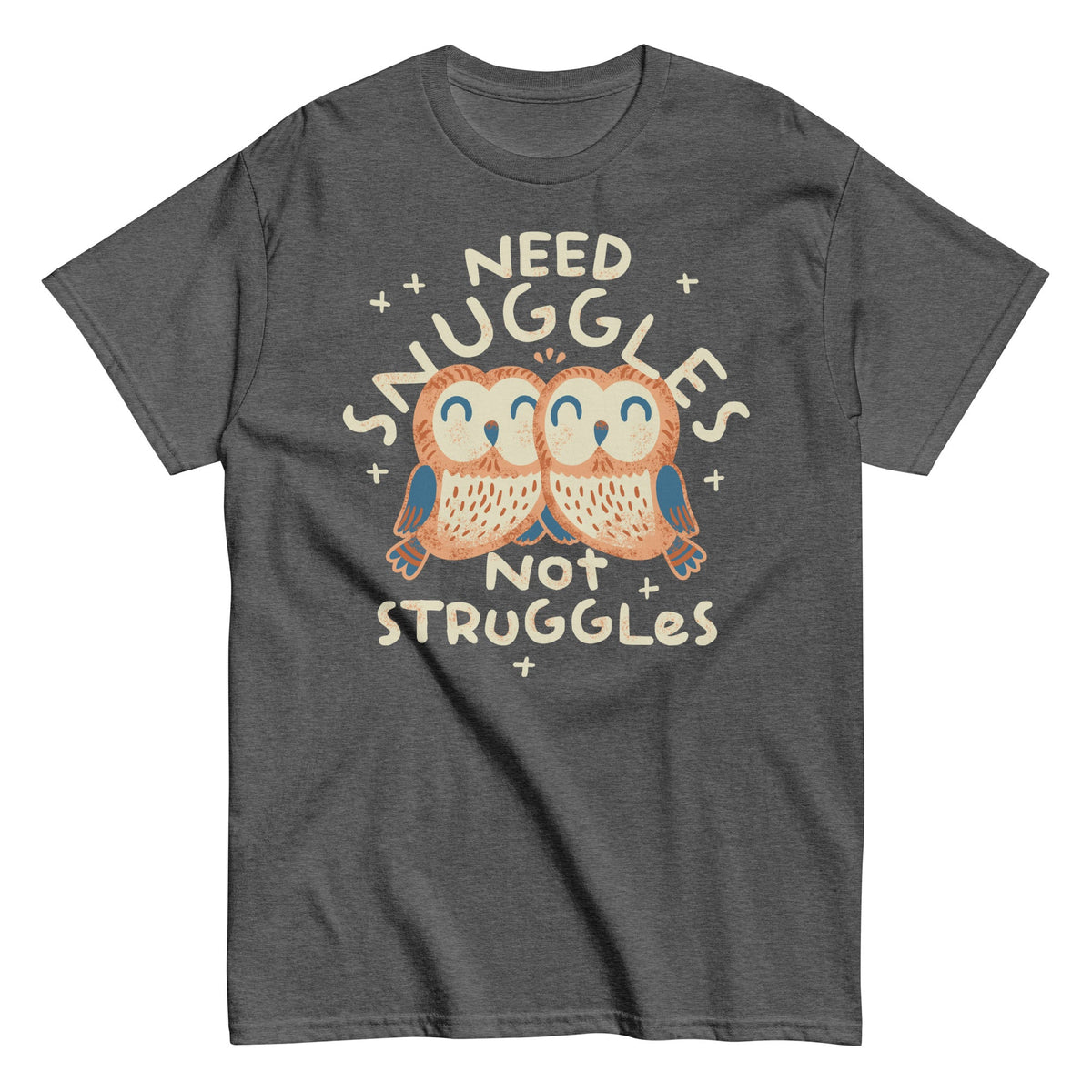 Need Snuggles Not Struggles Men's Classic Tee