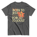 Born To Jest Forced To Joust Men's Classic Tee