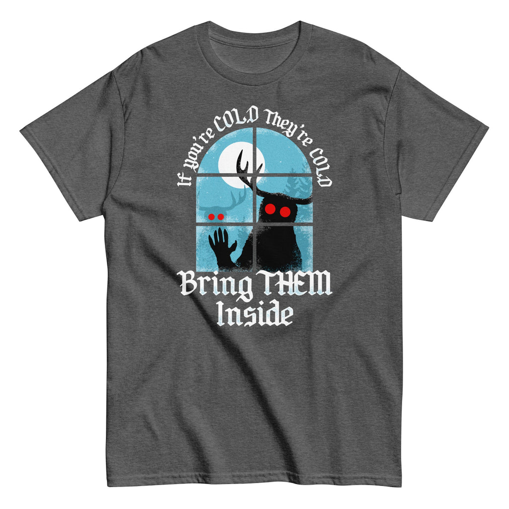 If You're Cold They're Cold Bring Them Inside Men's Classic Tee