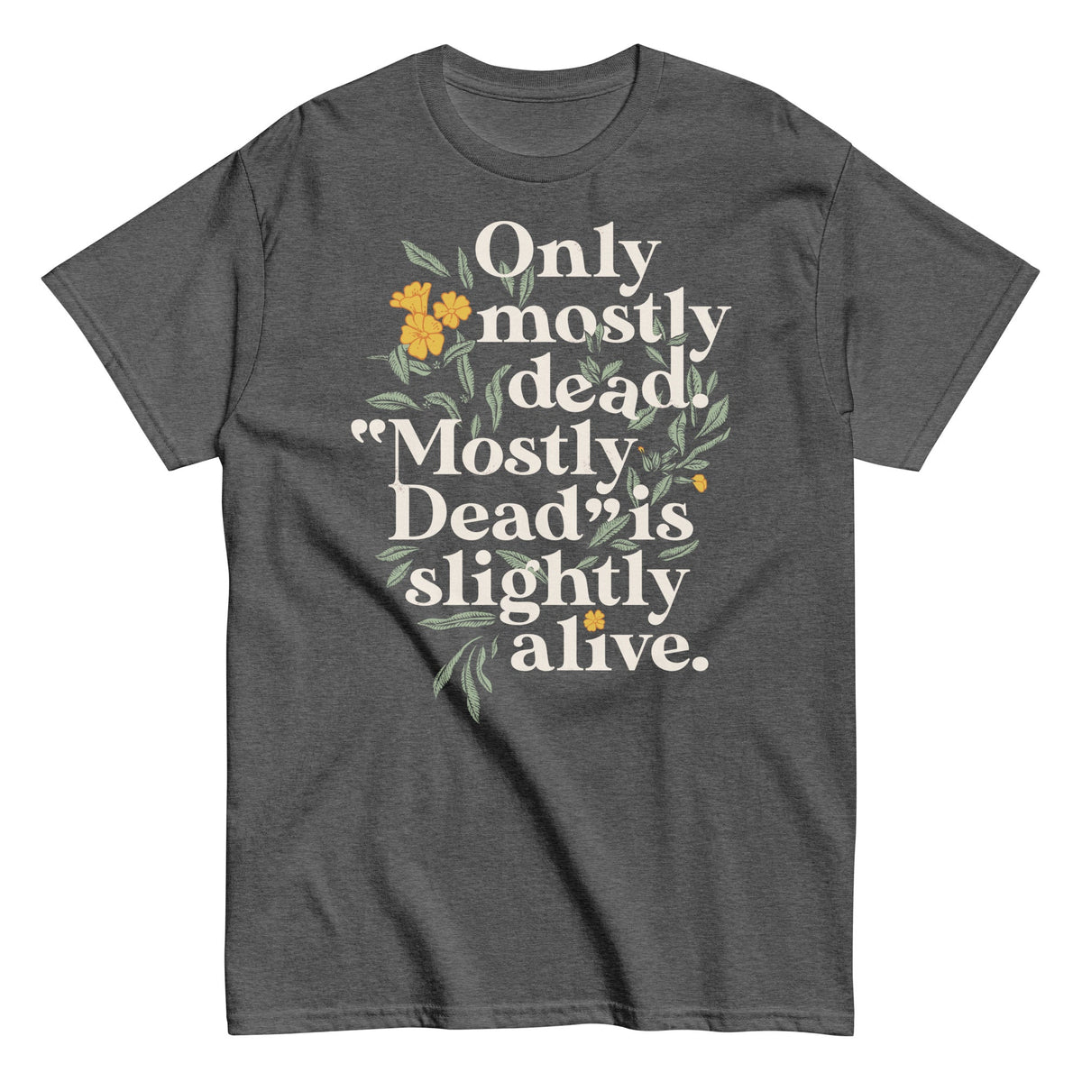 Only Mostly Dead. Mostly Dead Is Slightly Alive. Men's Classic Tee