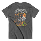 The Sleep Was Utter Chaos So Today So Am I Men's Classic Tee