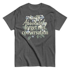 I Will Absolutely Forget This Conversation Men's Classic Tee