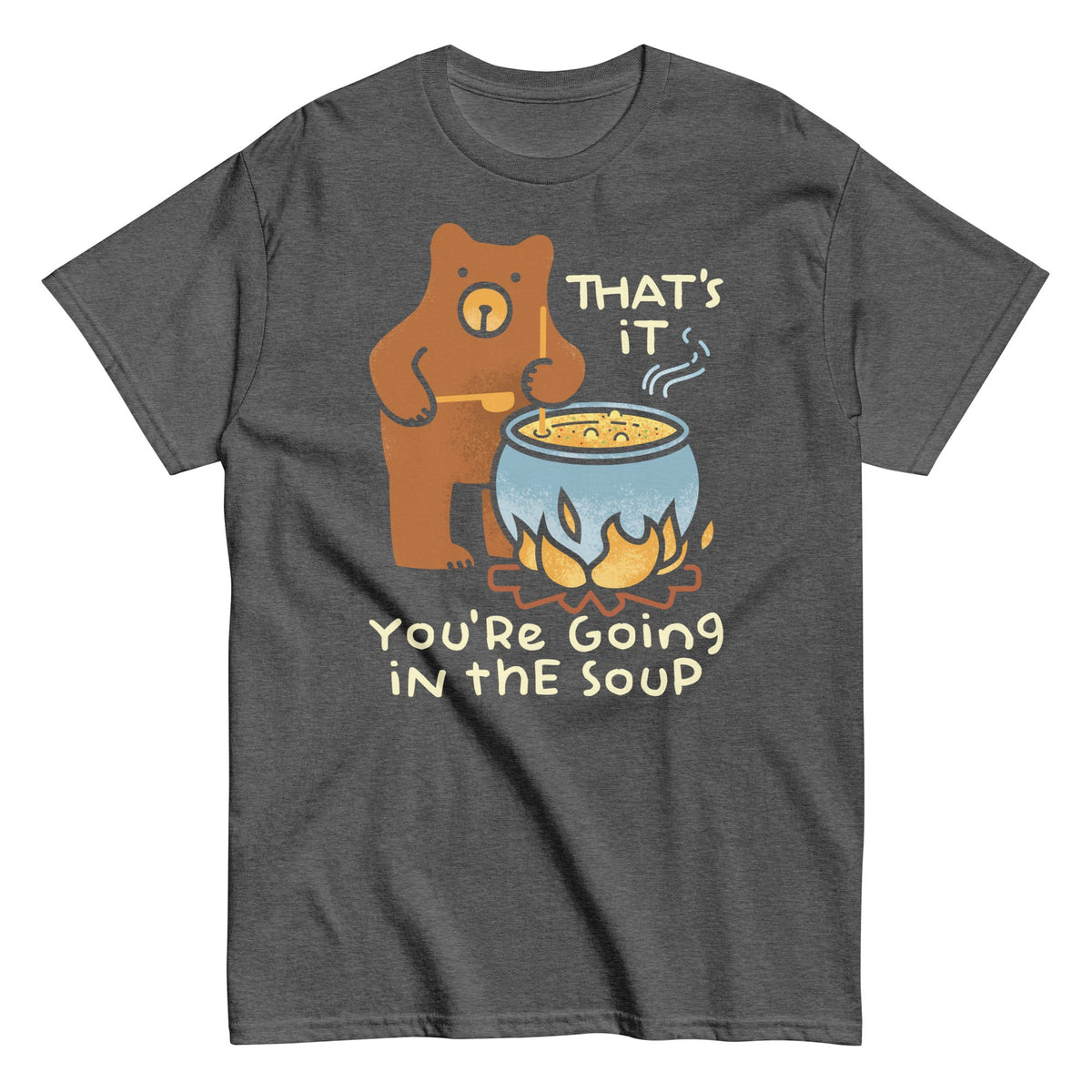 That's It You're Going In The Soup Men's Classic Tee