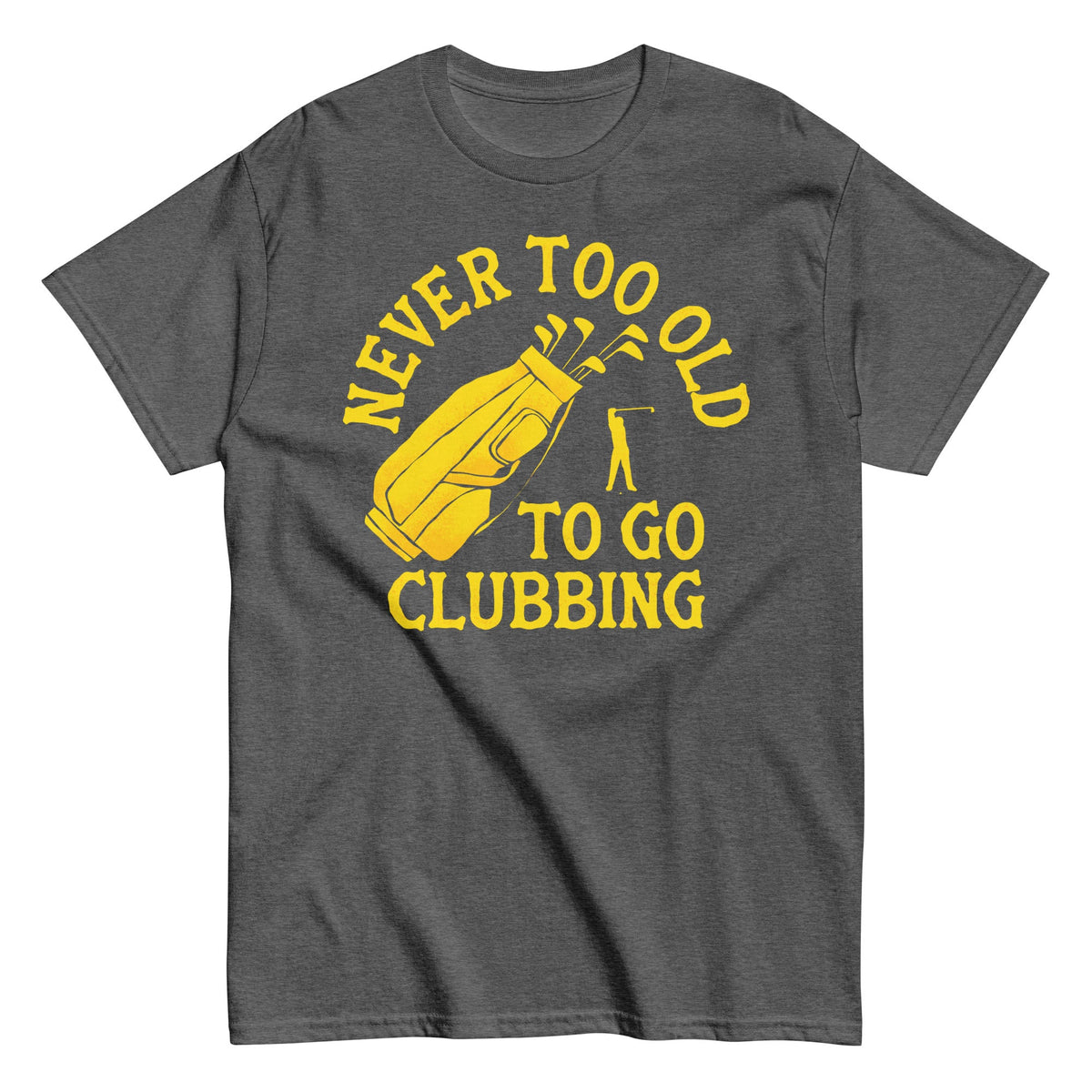 Never Too Old To Go Clubbing Men's Classic Tee