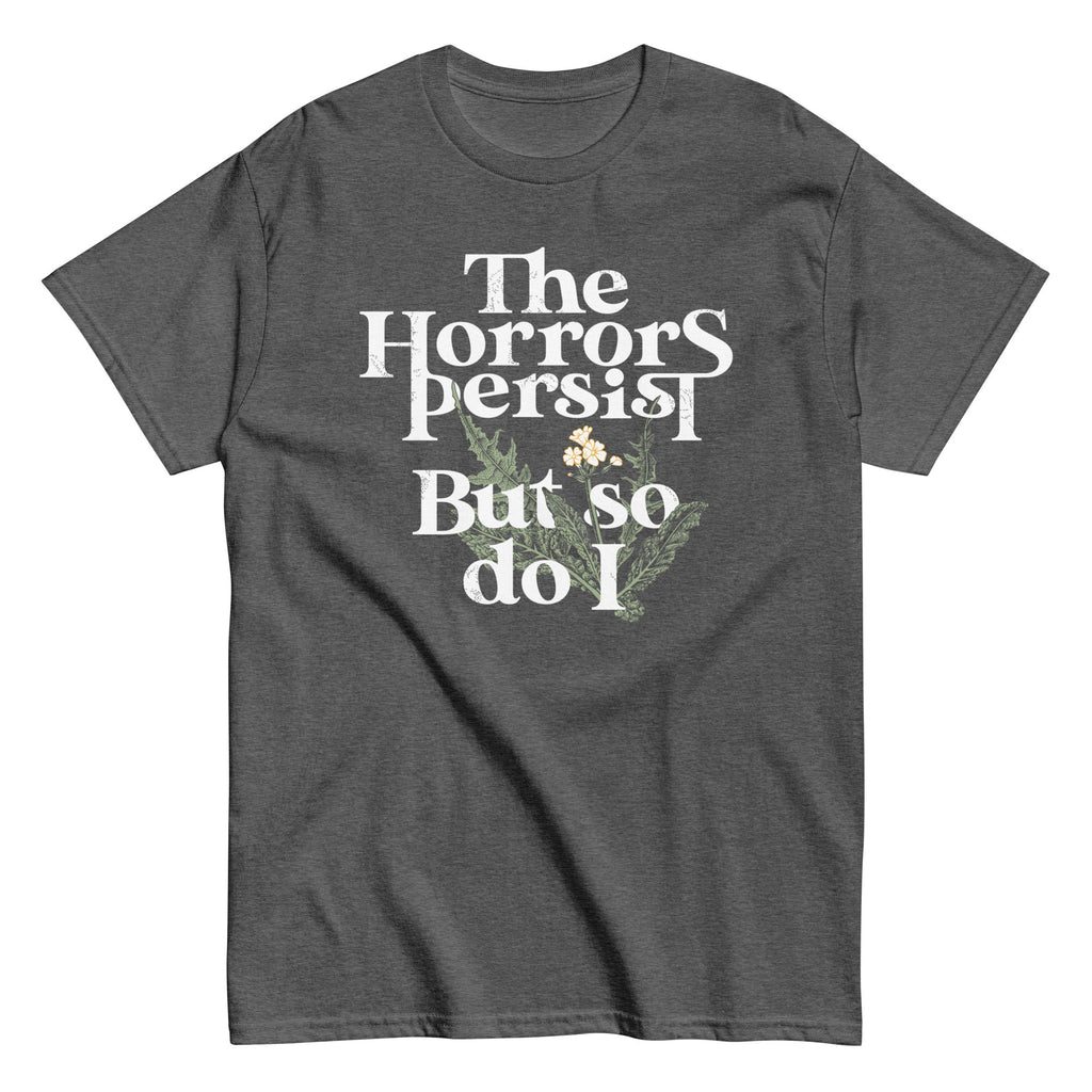 The Horrors Persist But So Do I Men's Classic Tee