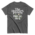 The Horrors Persist But So Do I Men's Classic Tee