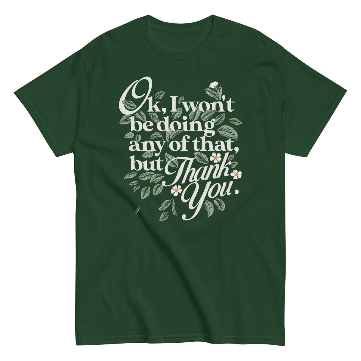Ok. I Won't Be Doing Any Of That. But Thank You Men's Classic Tee