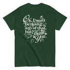 Ok. I Won't Be Doing Any Of That. But Thank You Men's Classic Tee