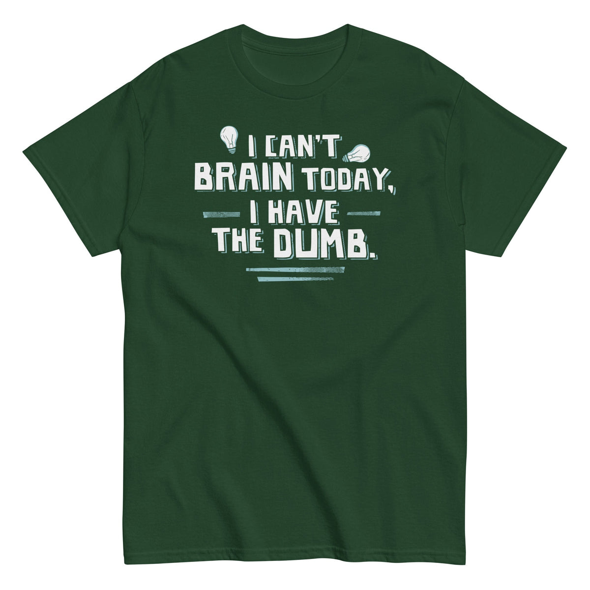 I Can't Brain Today. I Have The Dumb. Men's Classic Tee
