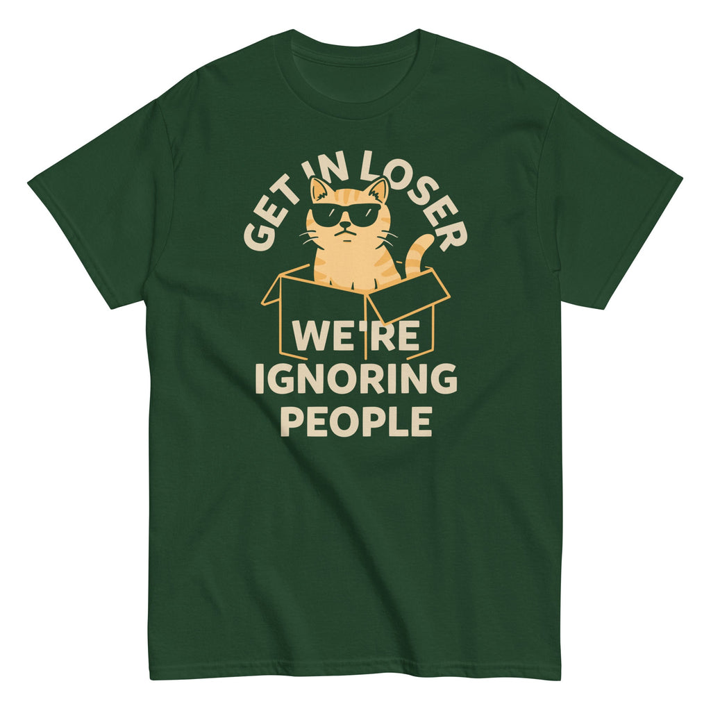 Get In Loser We're Ignoring People Men's Classic Tee
