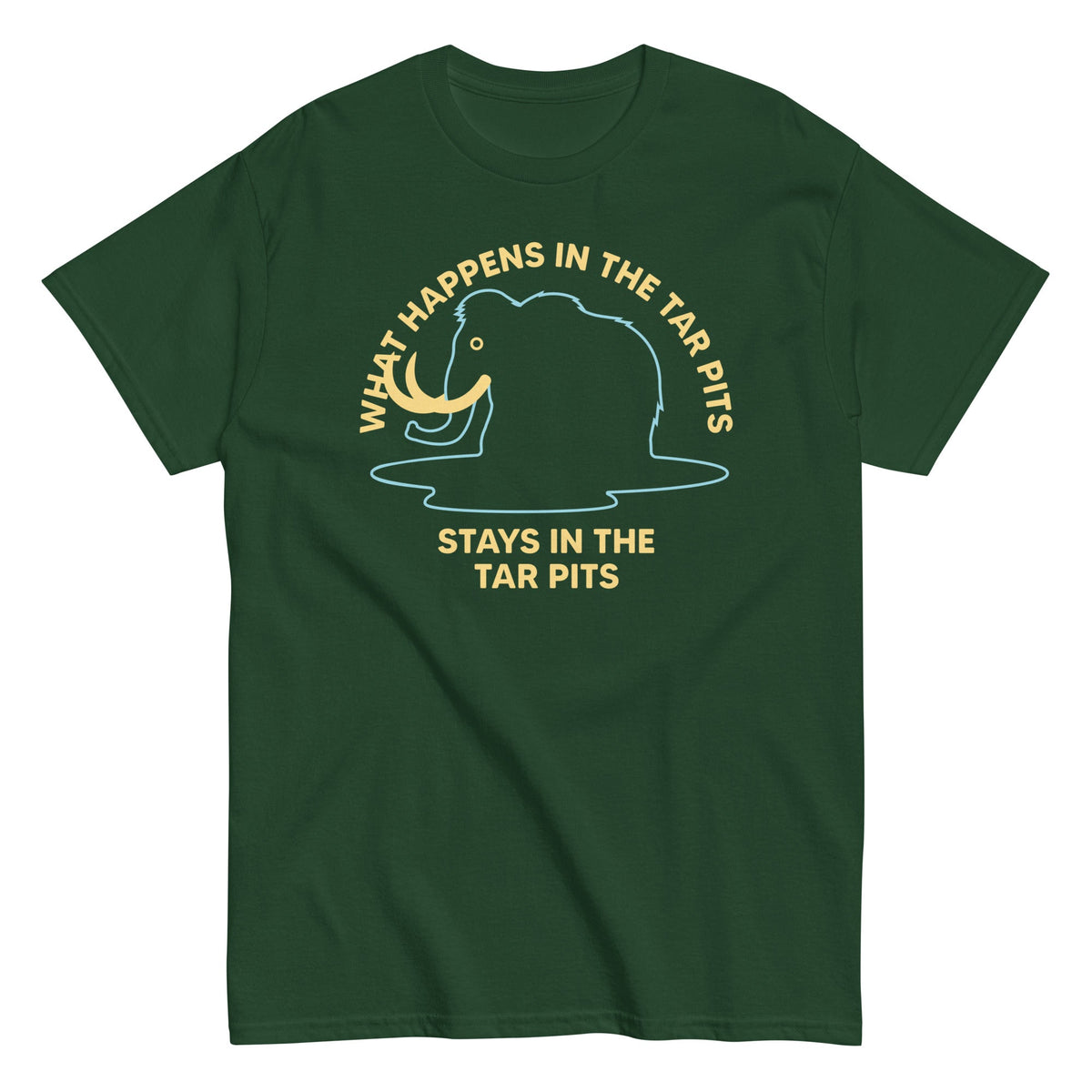 What Happens In The Tar Pits Stays In The Tar Pits Men's Classic Tee