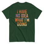 I Have No Idea What I'm Doing Men's Classic Tee