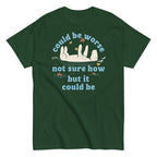 Could Be Worse Not Sure How But It Could Be Men's Classic Tee