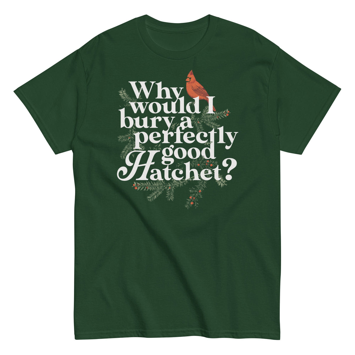 Why Would I Bury A Perfectly Good Hatchet? Men's Classic Tee