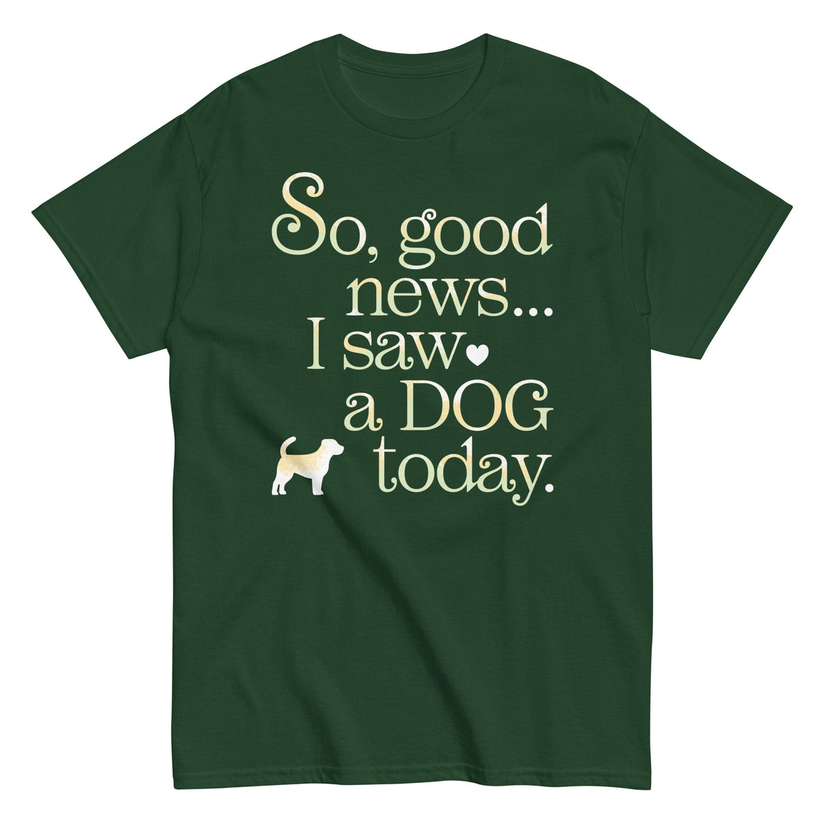 So Good News I Saw A Dog Today Men's Classic Tee