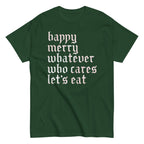 Happy Merry Whatever Who Cares Let's Eat Men's Classic Tee
