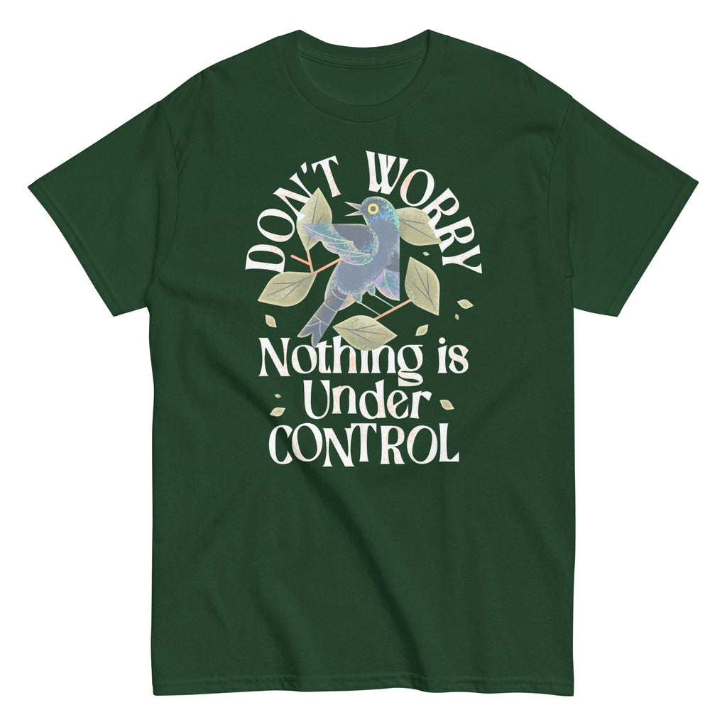Don't Worry Nothing Is Under Control Men's Classic Tee