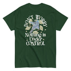 Don't Worry Nothing Is Under Control Men's Classic Tee