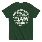 What Doesn't Kill You Mutates And Tries Again Men's Classic Tee