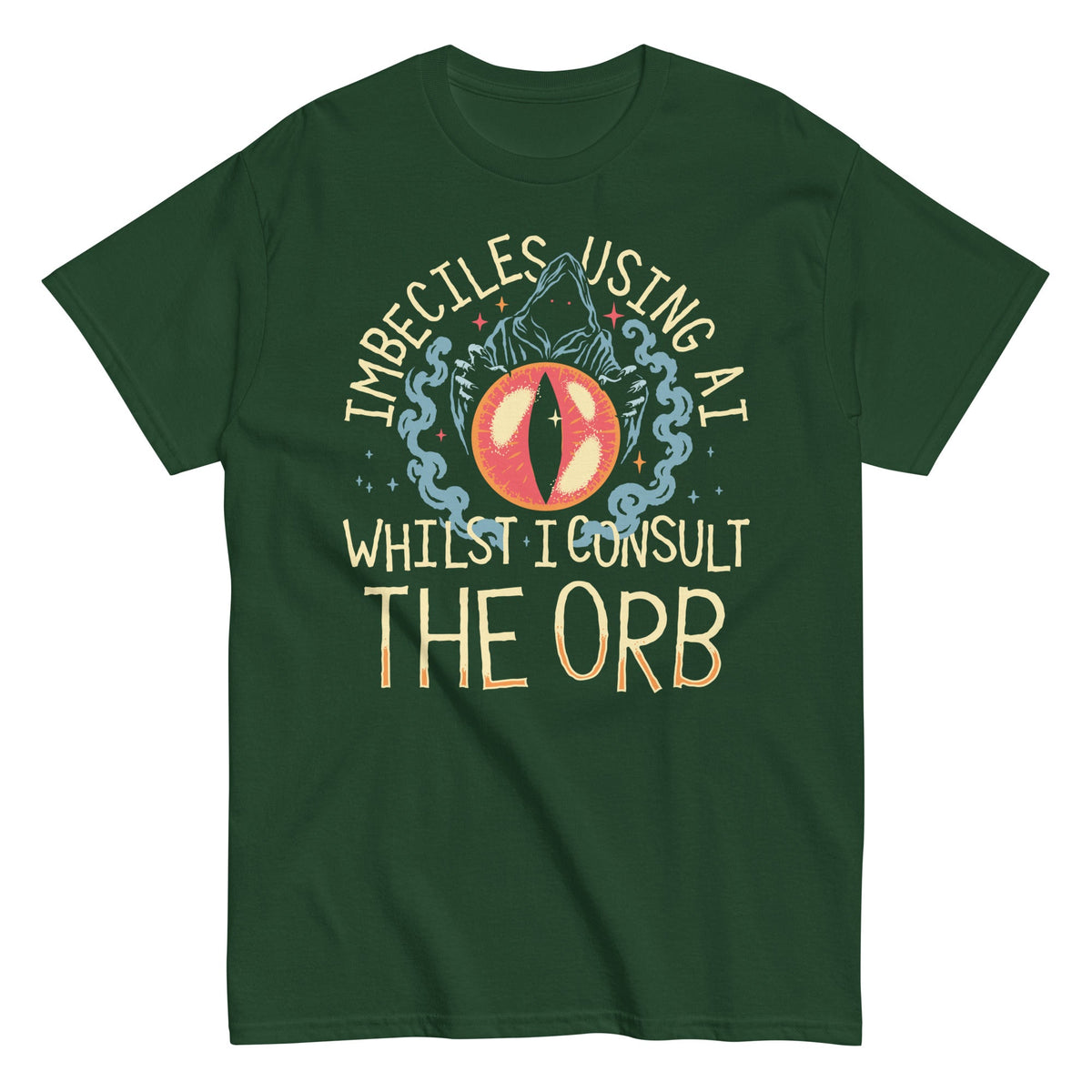 Imbeciles Using AI Whilst I Consult The Orb Men's Classic Tee
