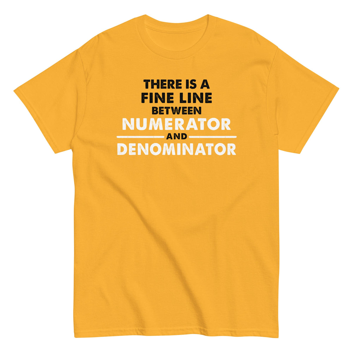 There Is A Fine Line Between Numerator And Denominator Men's Classic Tee