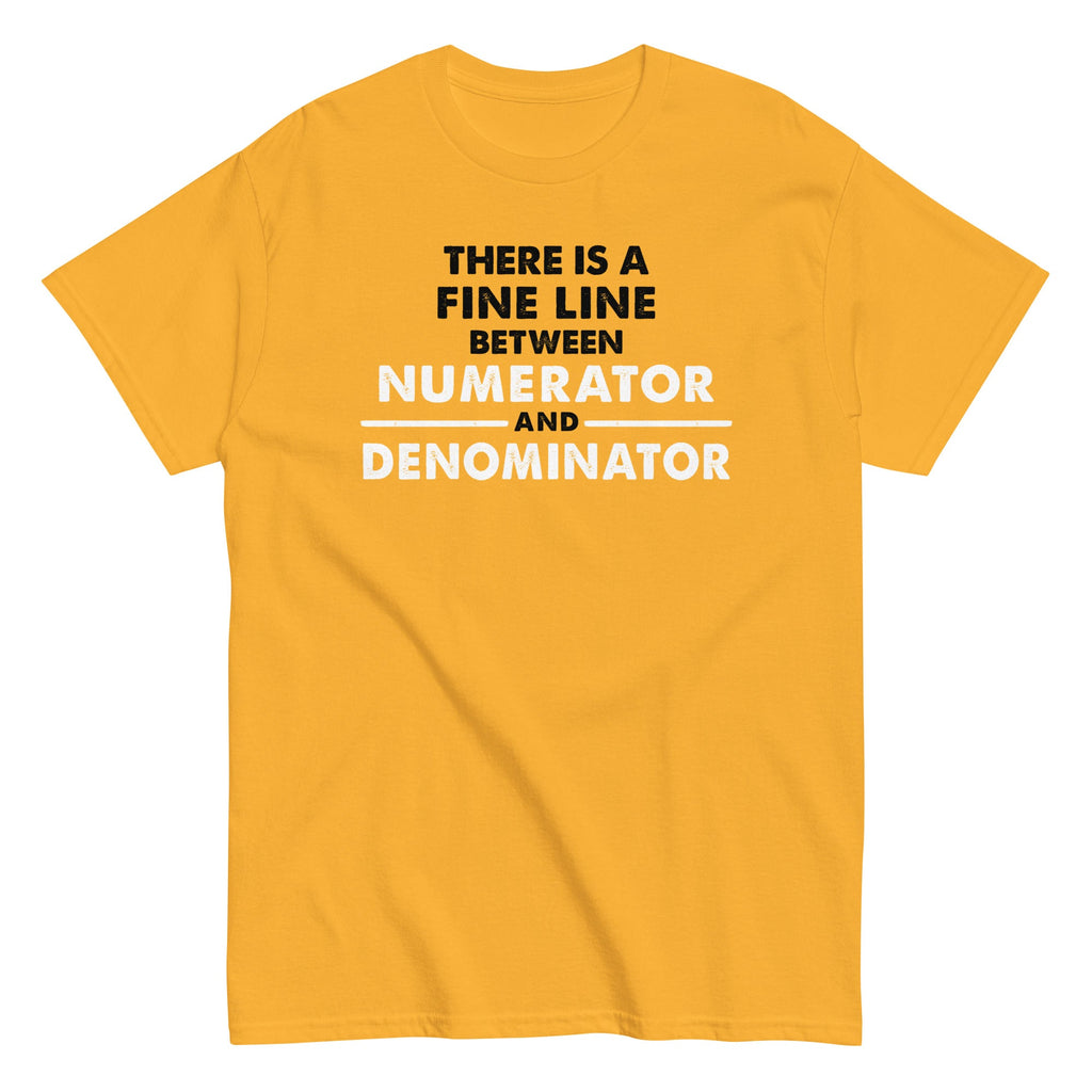 There Is A Fine Line Between Numerator And Denominator Men's Classic Tee