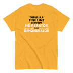 There Is A Fine Line Between Numerator And Denominator Men's Classic Tee