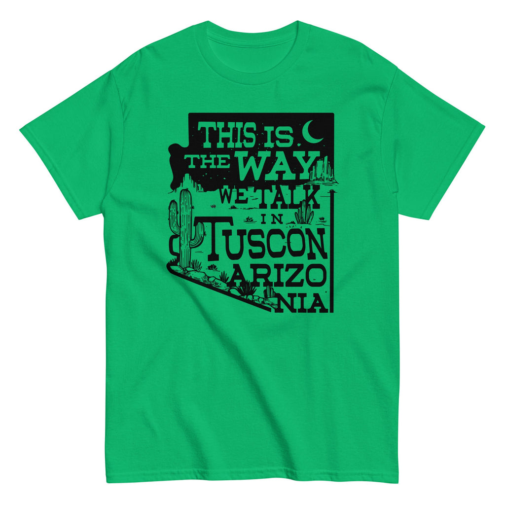 This Is The Way We Talk In Tuscon Arizonia Men's Classic Tee