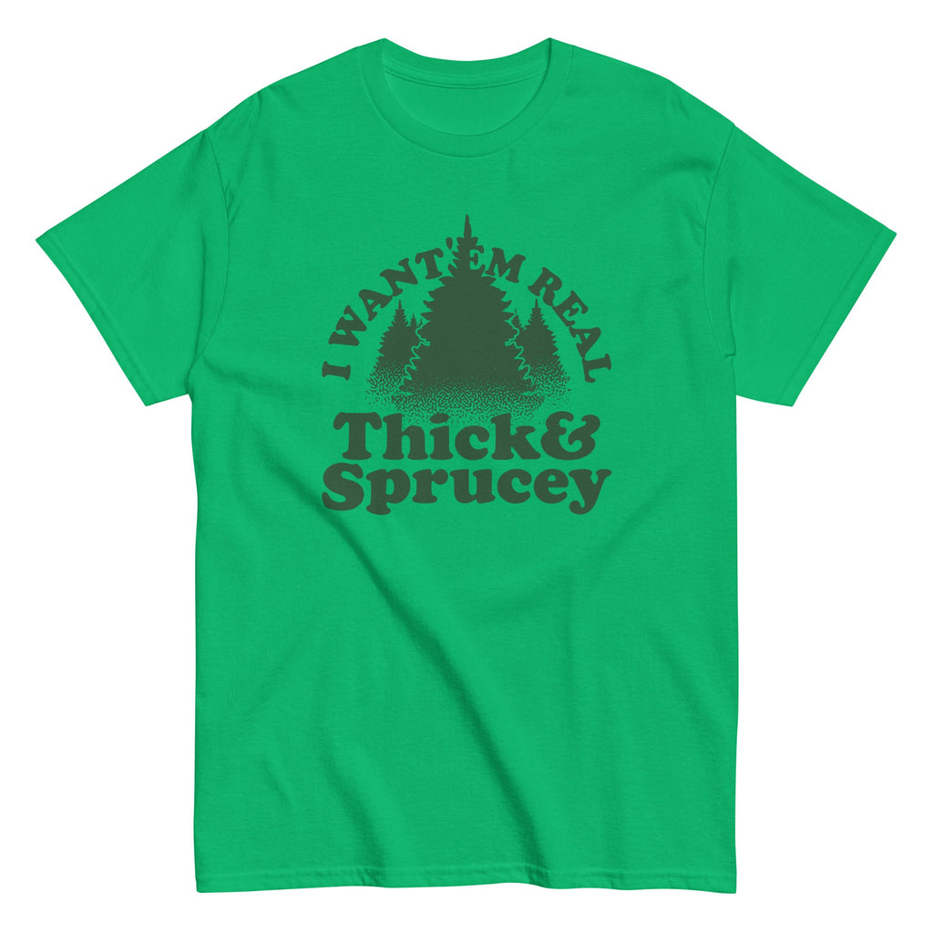 I Want 'Em Real Thick And Sprucey Men's Classic Tee