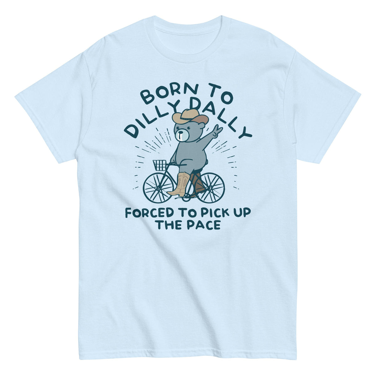 Born To Dilly Dally Forced To Pick Up The Pace Men's Classic Tee