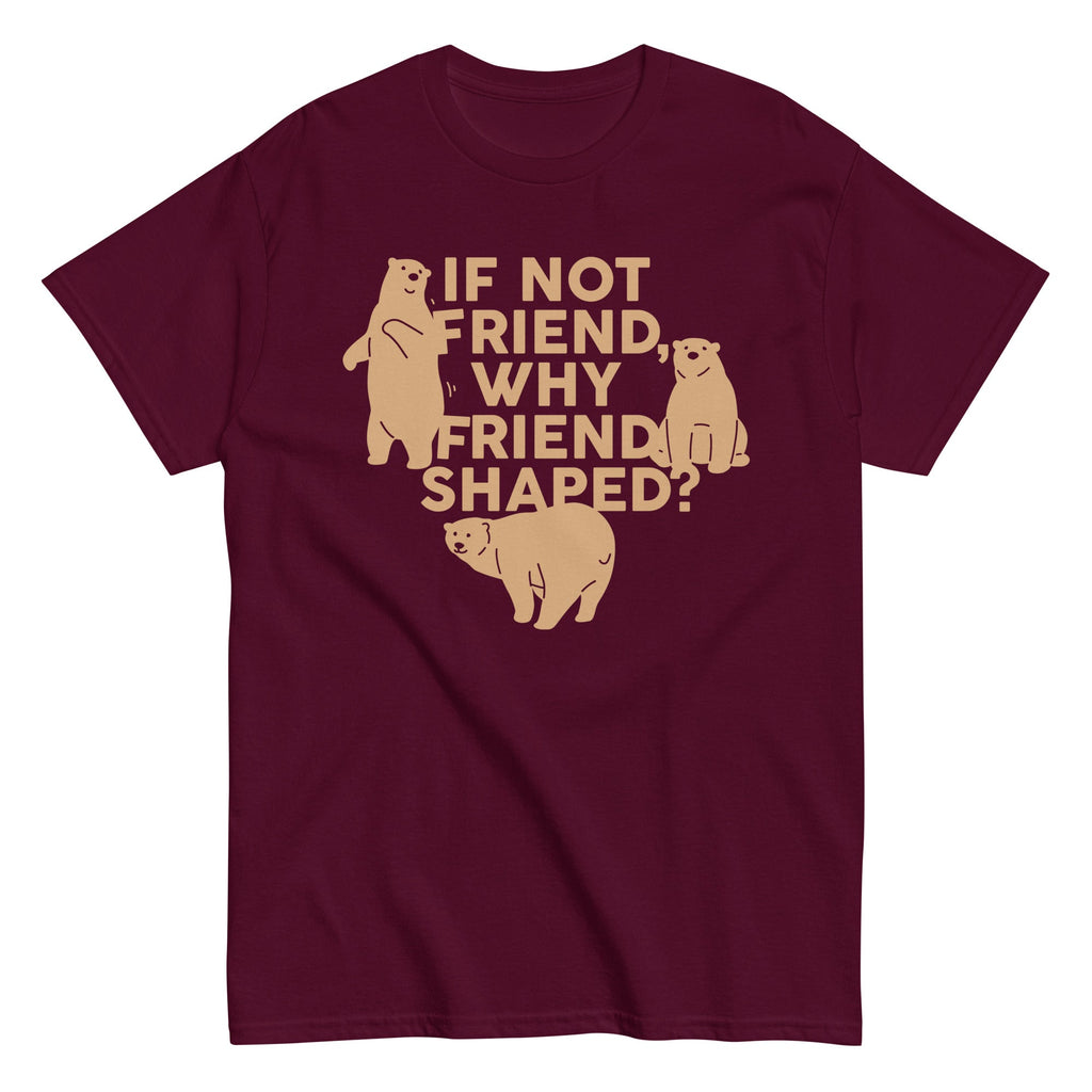 If Not Friend. Why Friend Shaped? Men's Classic Tee