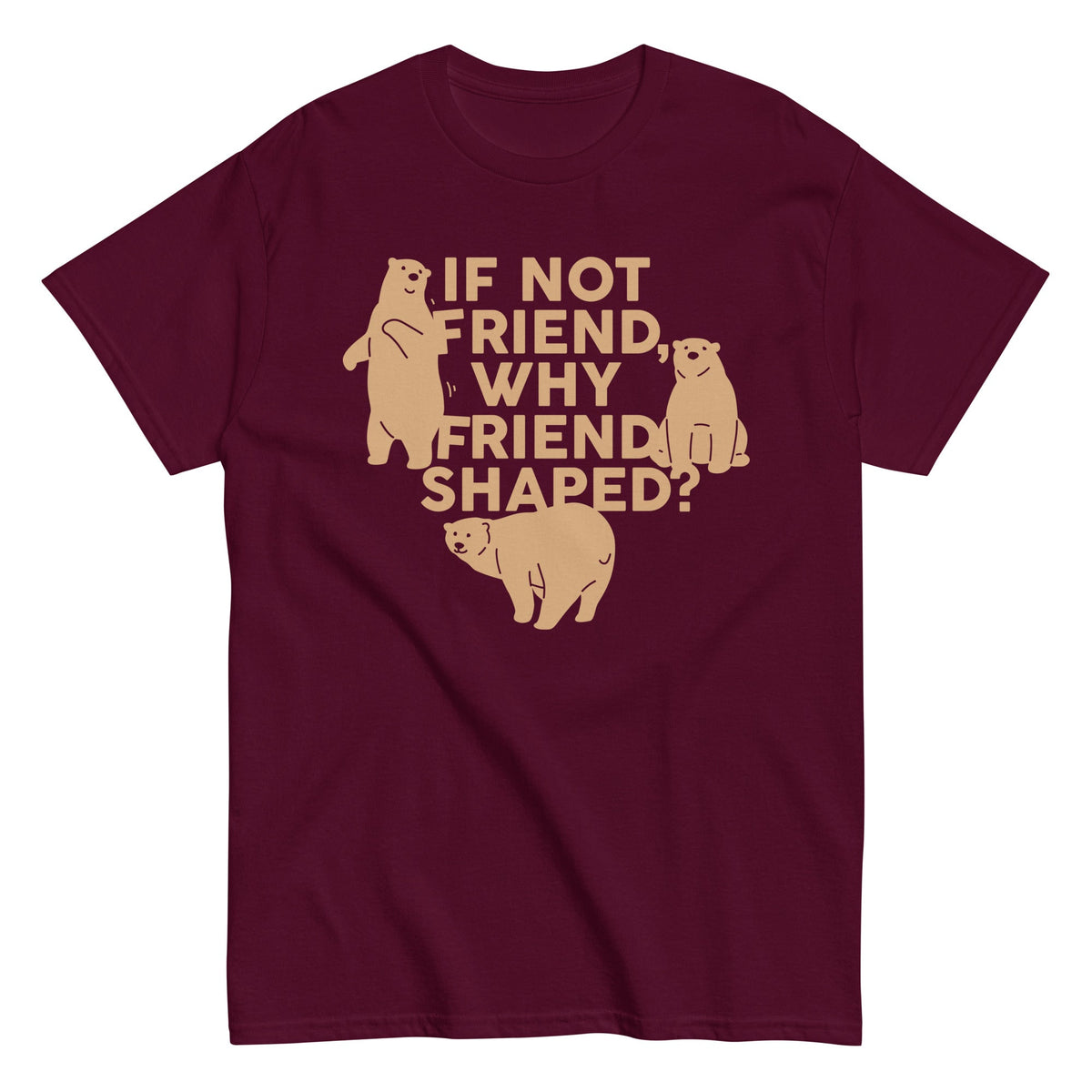 If Not Friend. Why Friend Shaped? Men's Classic Tee