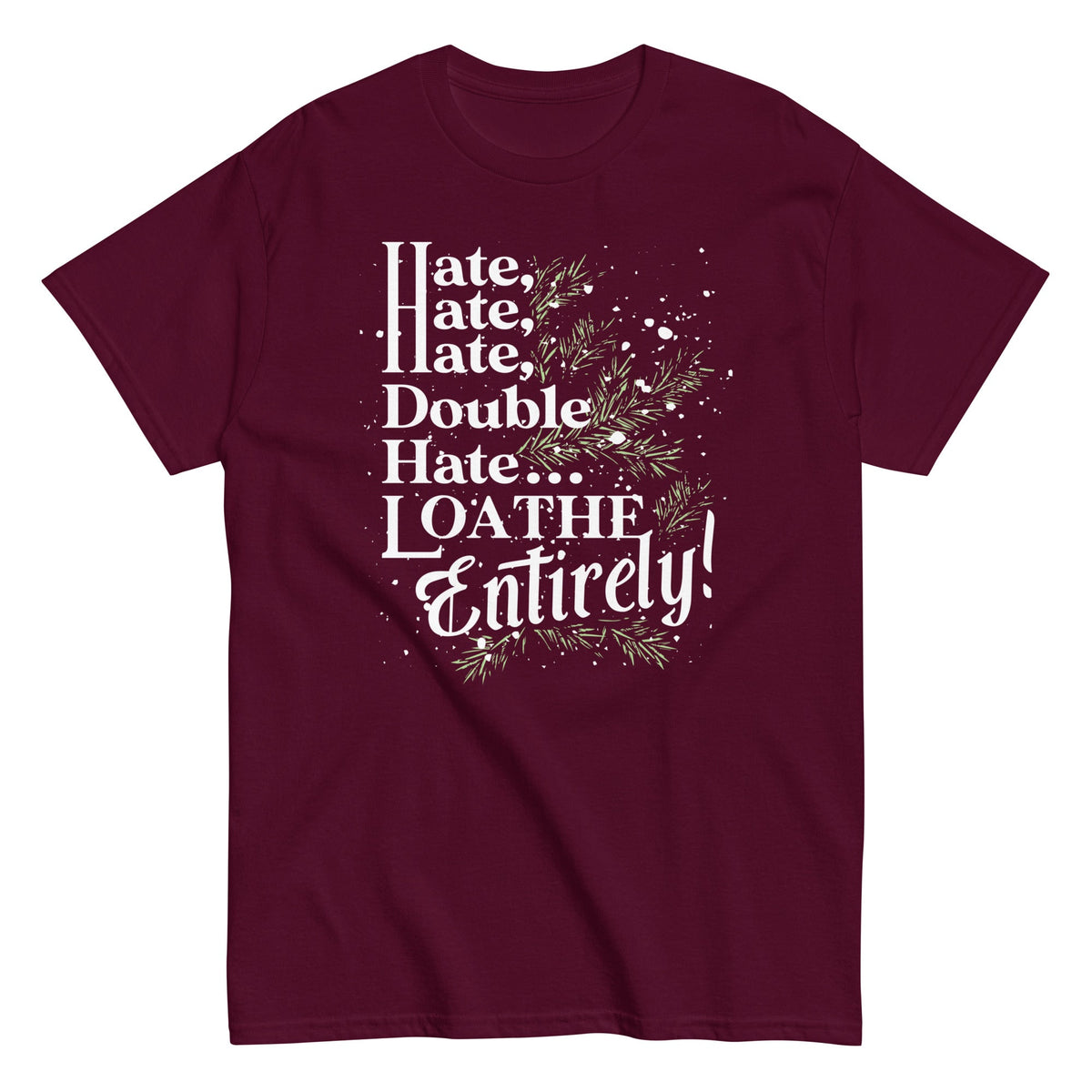 Hate. Hate. Hate. Double Hate. Loathe Entirely! Men's Classic Tee