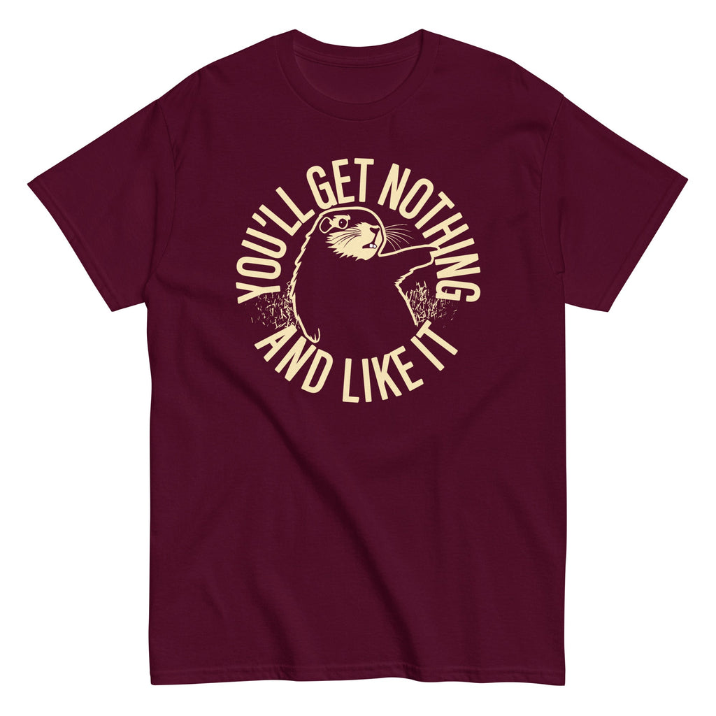 You'll Get Nothing And Like It Men's Classic Tee