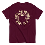 You'll Get Nothing And Like It Men's Classic Tee