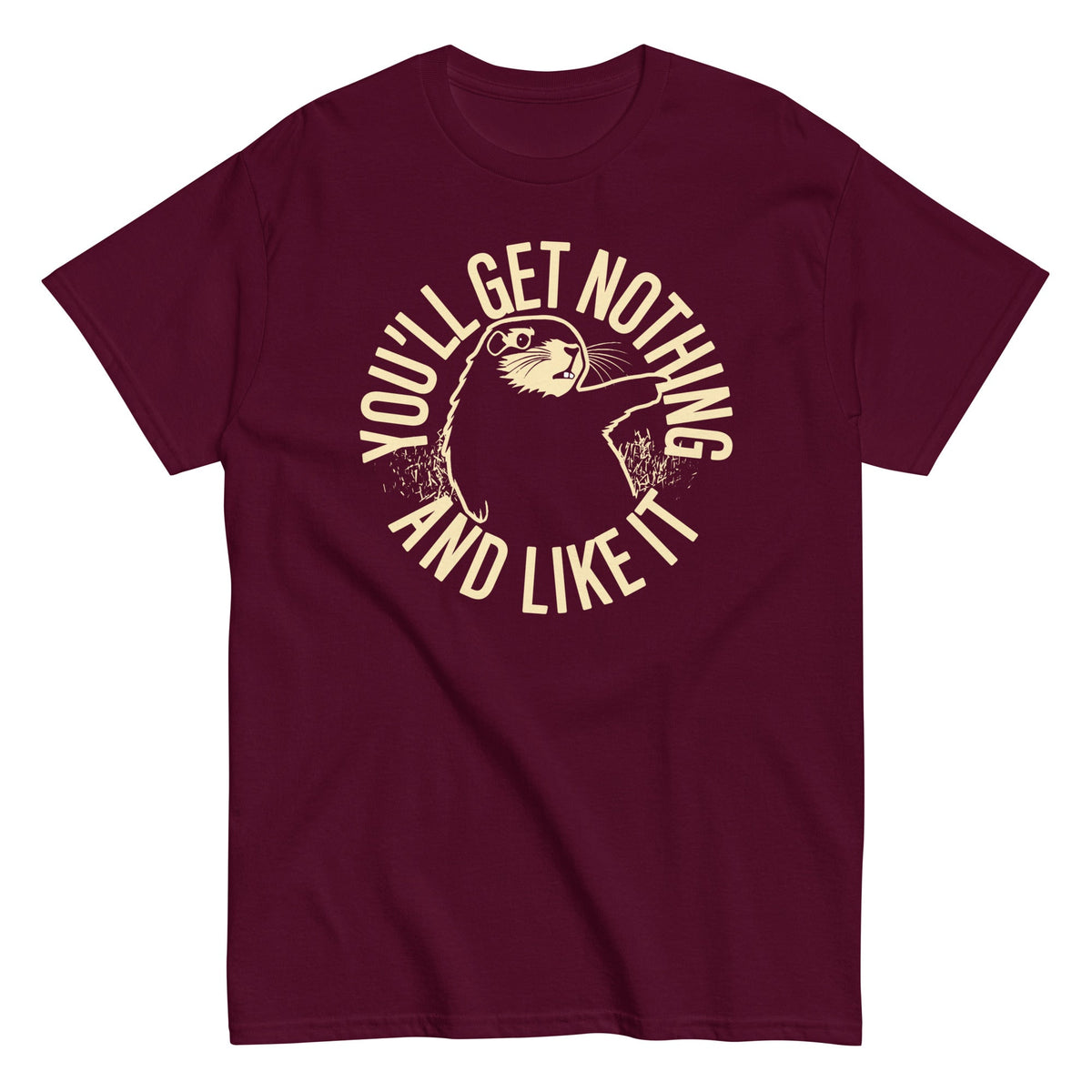 You'll Get Nothing And Like It Men's Classic Tee