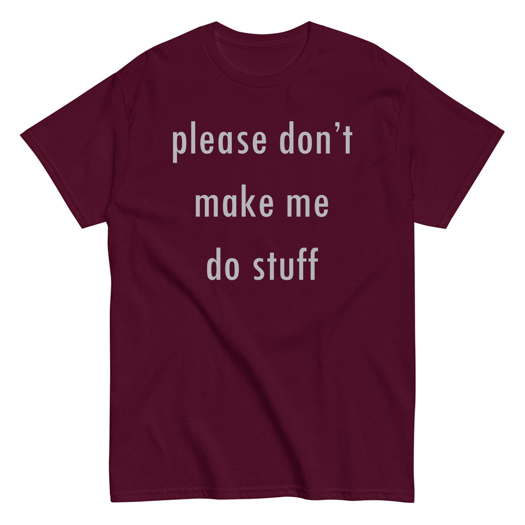 Please Don't Make Me Do Stuff Men's Classic Tee