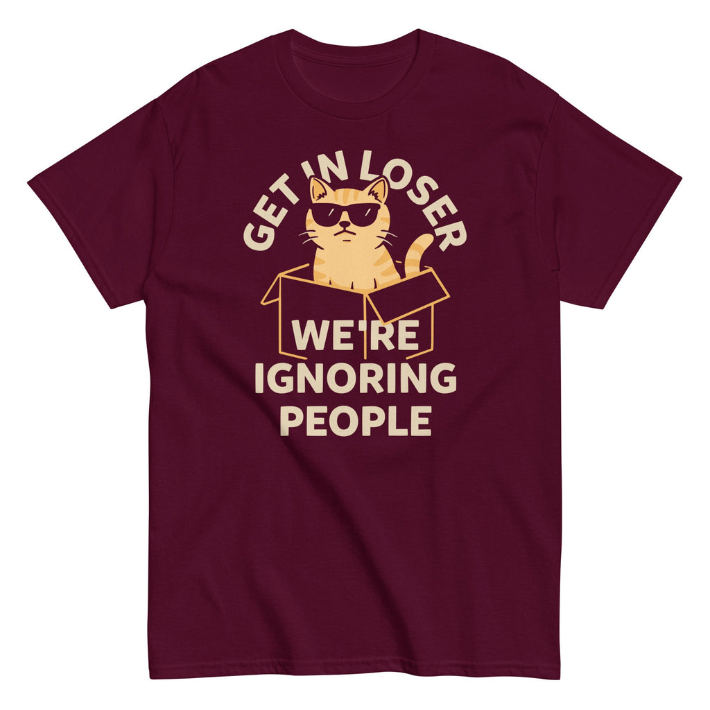 Get In Loser We're Ignoring People Men's Classic Tee