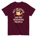 Get In Loser We're Ignoring People Men's Classic Tee