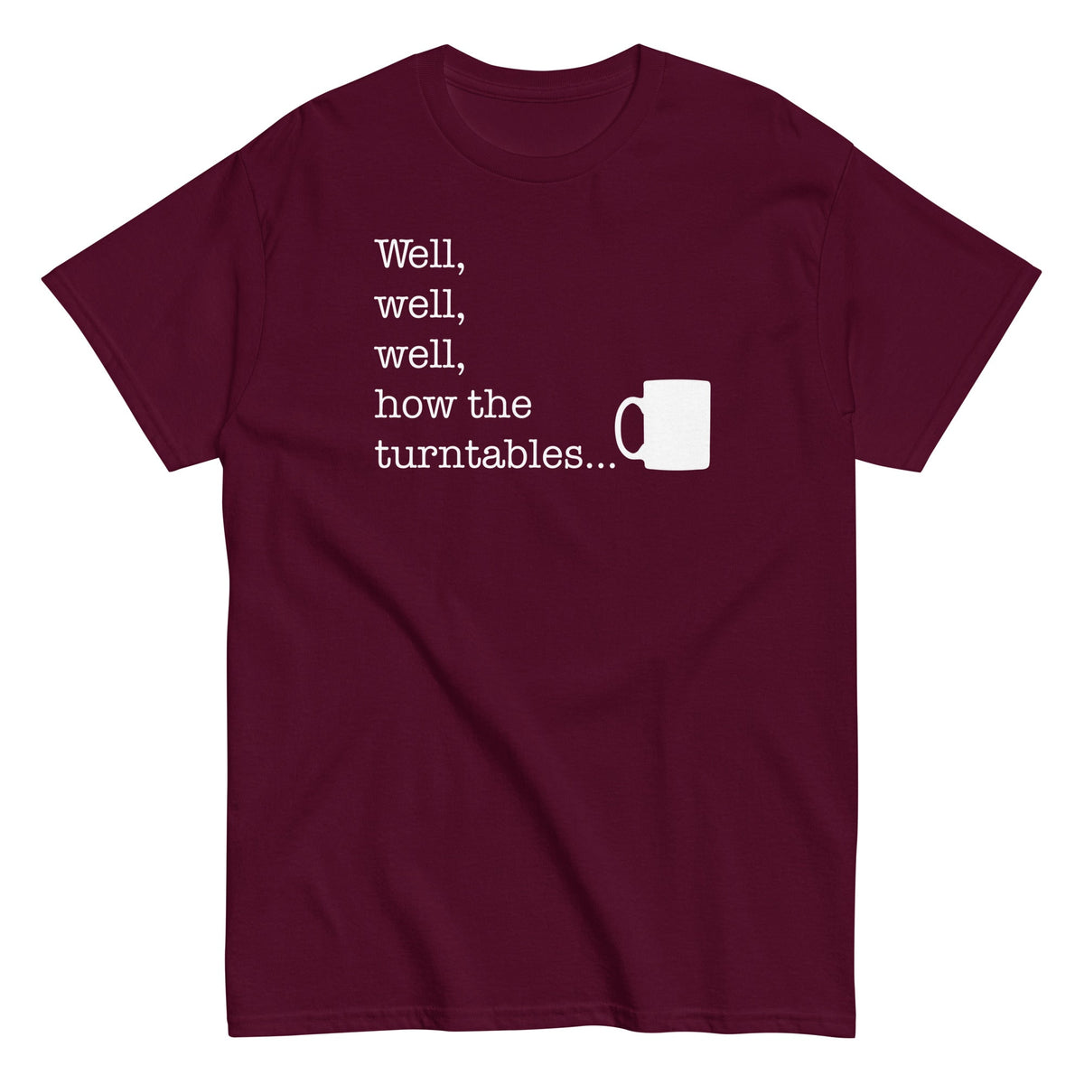 Well. Well. Well. How The Turntables Men's Classic Tee