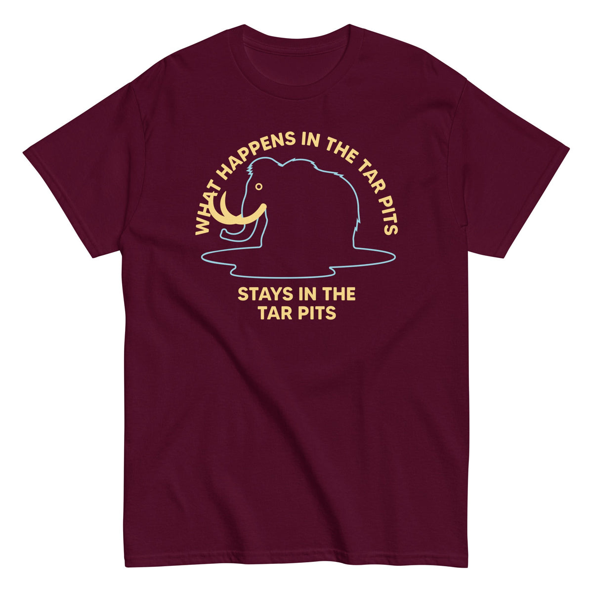 What Happens In The Tar Pits Stays In The Tar Pits Men's Classic Tee
