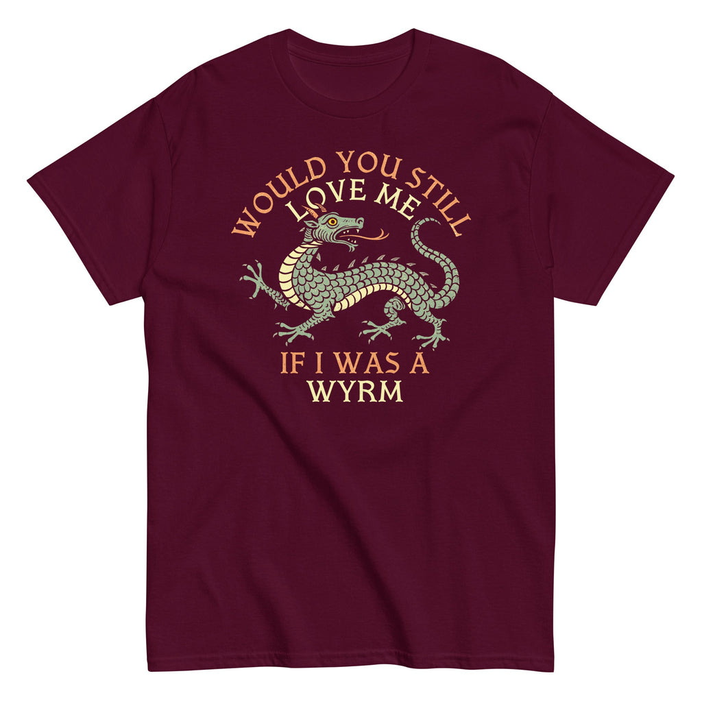 Would You Still Love Me If I Was A Wyrm Men's Classic Tee