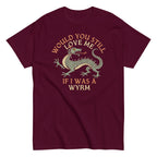 Would You Still Love Me If I Was A Wyrm Men's Classic Tee